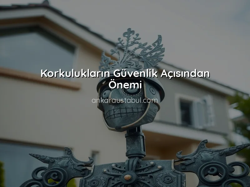 Korkuluk Uygulamaları: Güvenlik ve Estetik Bir Arada