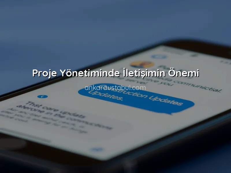 Proje Yönetiminde İletişimin Rolü: Müteahhit ve Müşteri İlişkileri