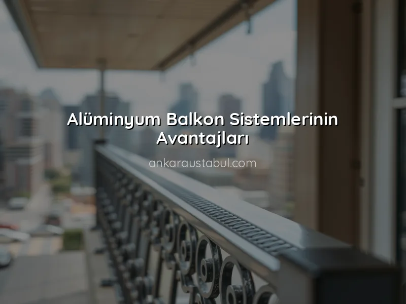 Alüminyum Sistemlerle Modern Balkon Tasarımları