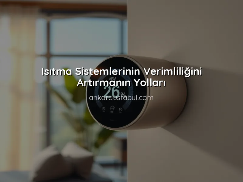 Kalorifer Sistemlerinde Enerji Tasarrufu Sağlama Yöntemleri