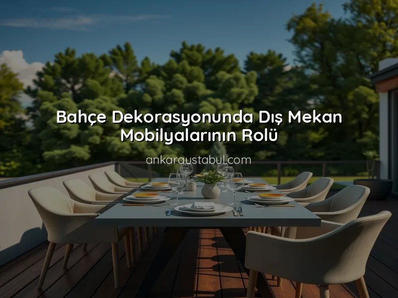 Dış Mekan Mobilyaları ile Bahçenizi Nasıl Güzelleştirirsiniz?