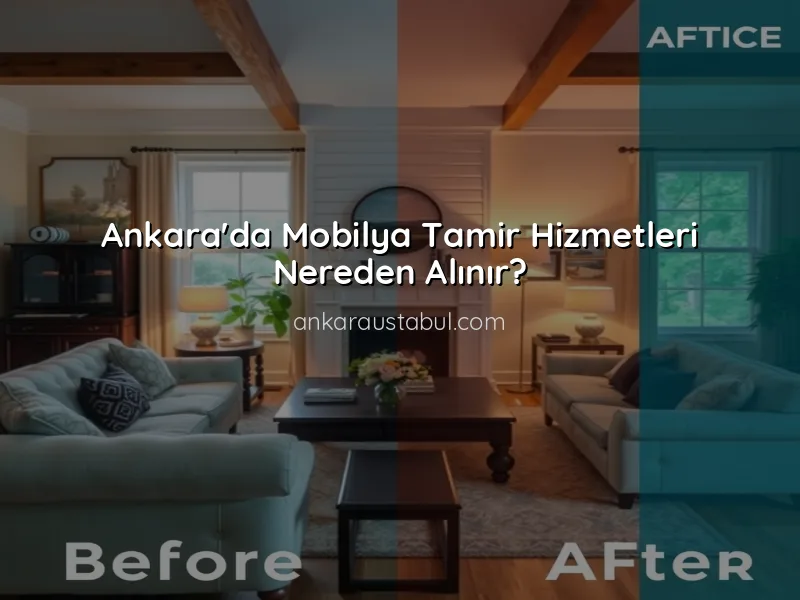 Ankara'da Güvenilir Mobilya Tamir Ustaları Nerede Bulunur?