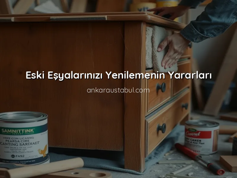 Mobilya Yenileme: Eski Eşyalarınızı Nasıl Değerlendirebilirsiniz?