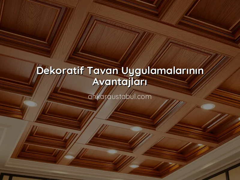Dekoratif Tavan Uygulamaları ile Mekanınızı Güzelleştirin