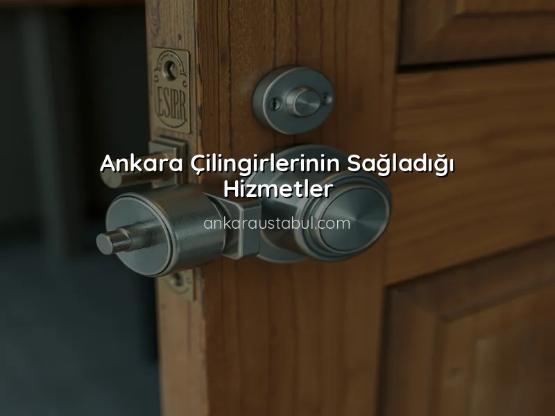 Ankara Çilingirleri ile Güvenli Evinizi Korumak