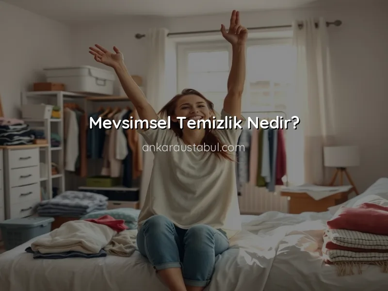 Mevsimsel Temizlik: Evinizi Her Mevsim Taze Tutmanın Yolları