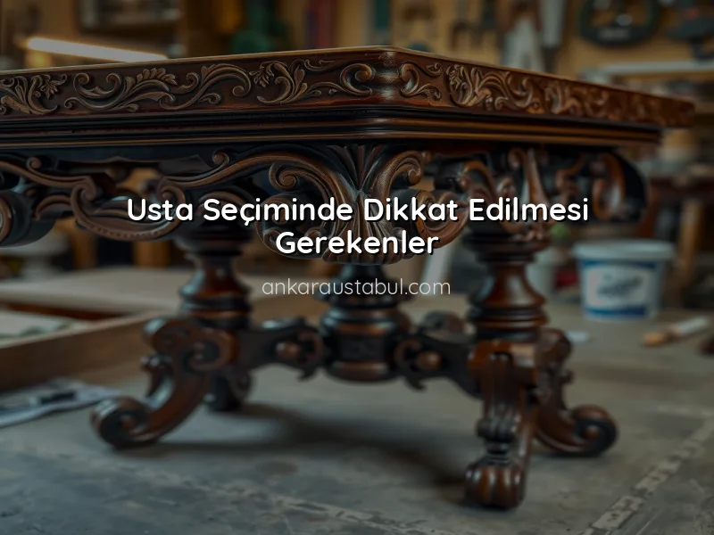 Ankara'da Mobilya Onarımı İçin Doğru Usta Seçimi