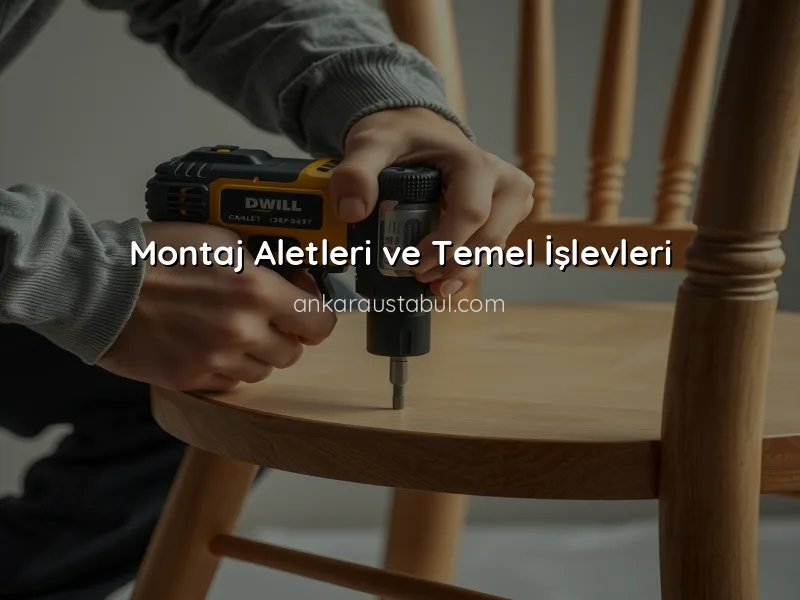 Mobilya Montajında Kullanılan Aletler ve İşlevleri