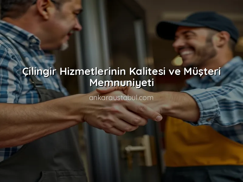 Çilingir Hizmetlerinde Müşteri Memnuniyetinin Önemi