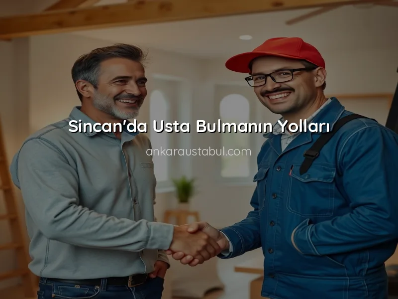 Sincan'da Hızlı ve Güvenilir Usta Bulma Rehberi