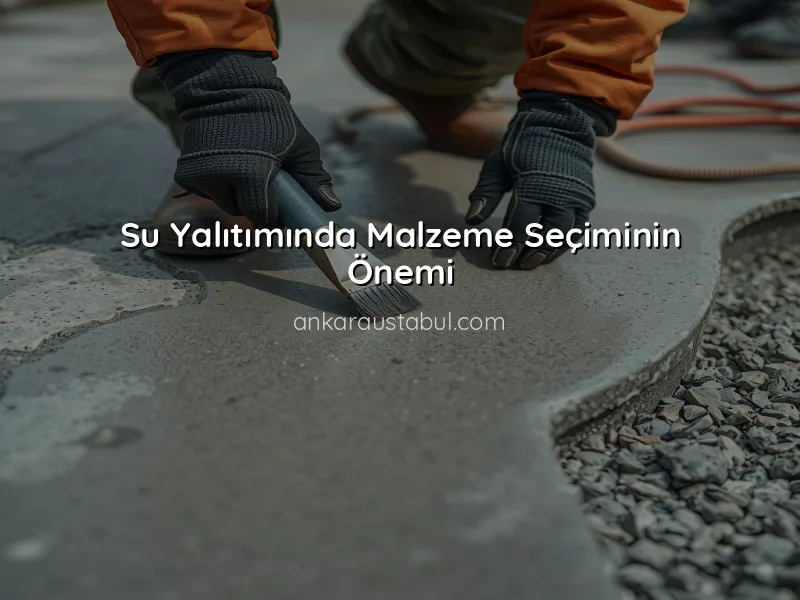 Su Yalıtımında Doğru Malzeme Seçimi Nasıl Yapılır?