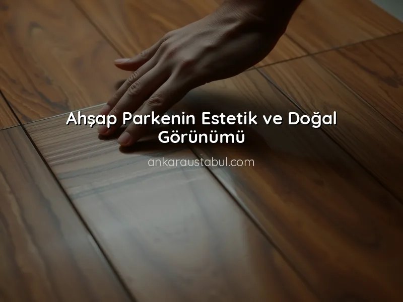 Ahşap Parke Neden Tercih Edilmeli?