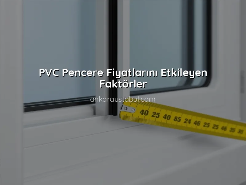 PVC Pencere Fiyatları: Kalite ve Ekonomik Seçenekler