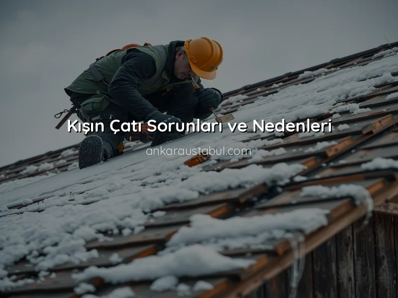 Kışın Çatı Sorunları ve Çözüm Yöntemleri