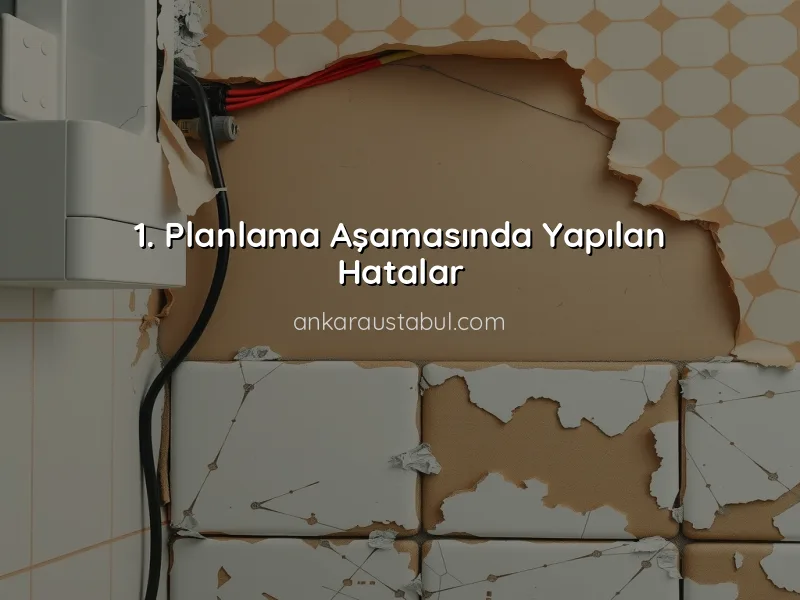 Ev Tadilatında Sık Yapılan Hatalar ve Kaçınma Yöntemleri