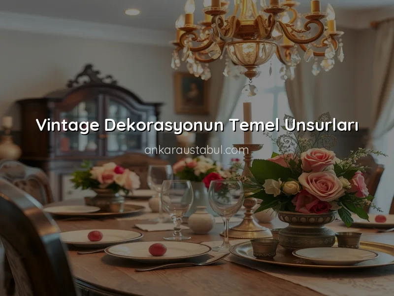 Dekorasyonda Vintage Tarzı: Nasıl Uygulanır?