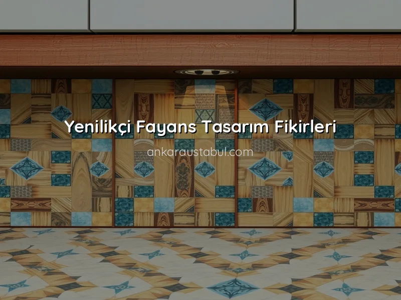 Fayans ve Mozaik Uygulamalarında Yenilikçi Tasarım Fikirleri