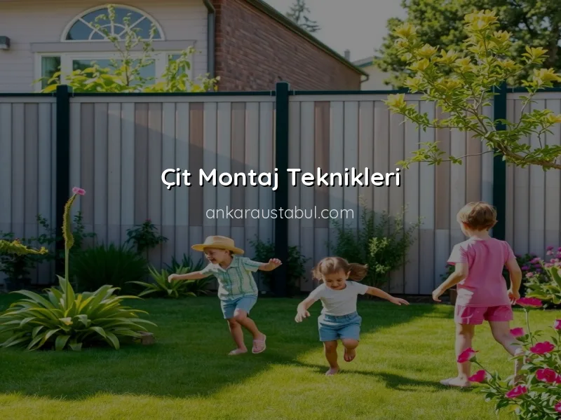 Çit Montajı: Bahçenizi Güvenli Hale Getirmenin Yolları