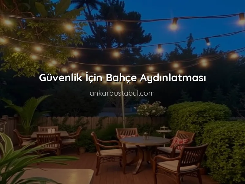 Bahçe Aydınlatması: Estetik ve Güvenlik İçin İpuçları