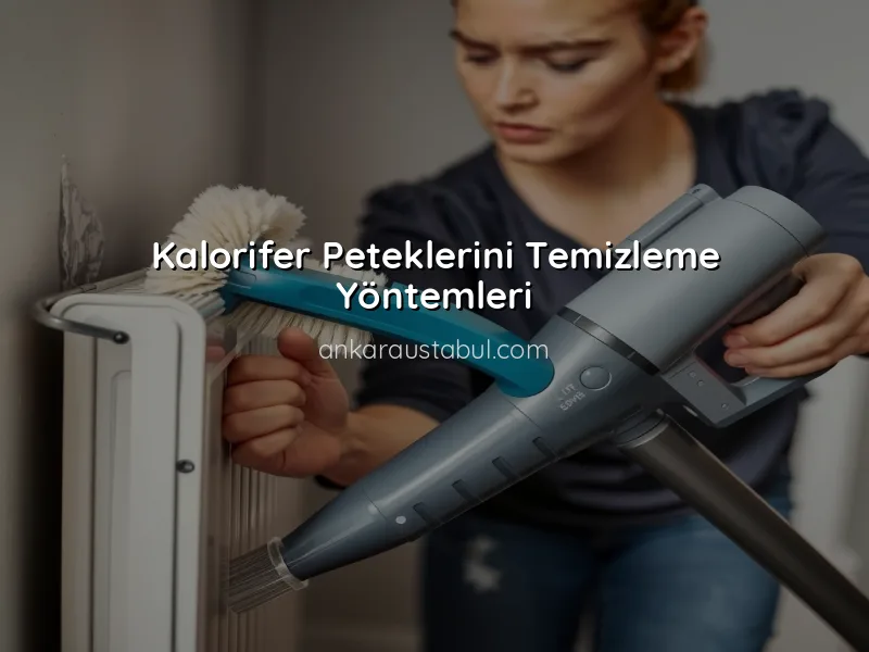 Kalorifer Peteklerini Temizlemenin Yöntemleri