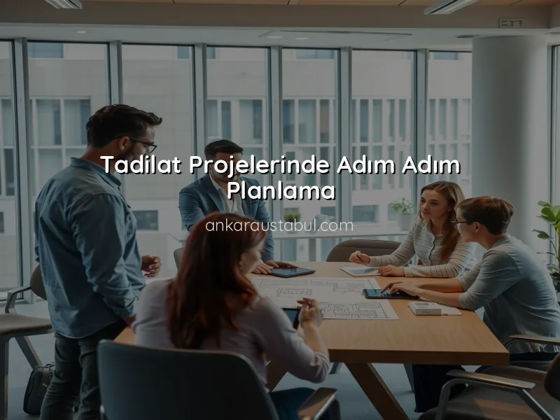 Proje Yönetimi: Tadilatınızda Adım Adım İlerleme