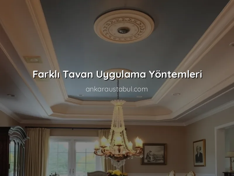 Dekoratif Tavan Uygulamaları ile Mekanınızı Güzelleştirin