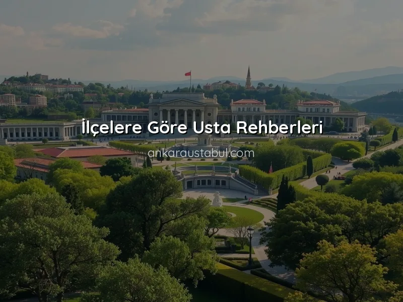 Ankara'nın Tüm İlçelerinde Usta Rehberi