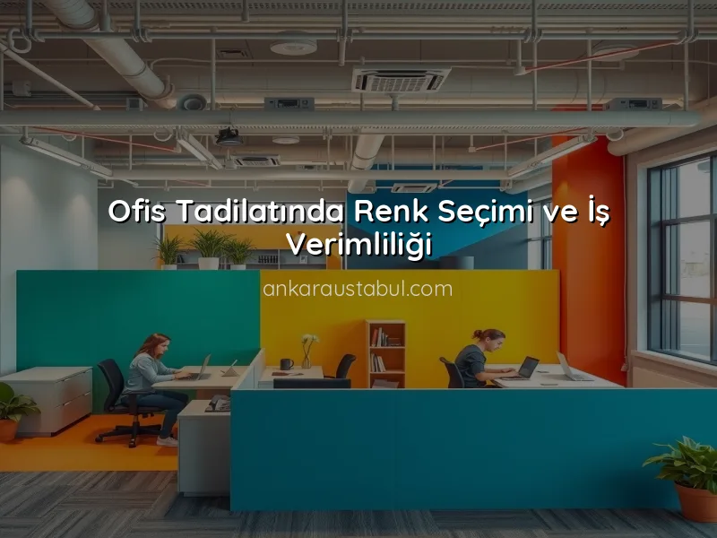 Ofis Tadilatında Renk Seçiminin Önemi