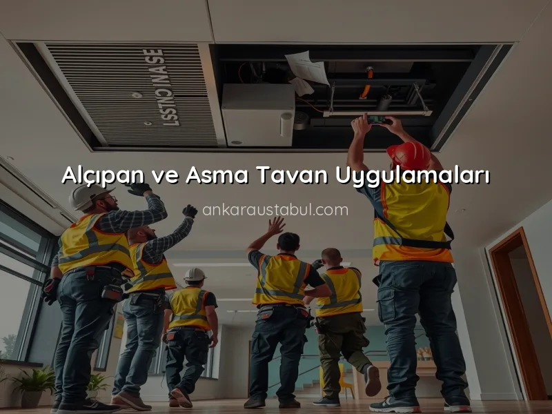 Ankara'da Alçıpan ve Asma Tavan Uygulamalarında Uzman Seçimi