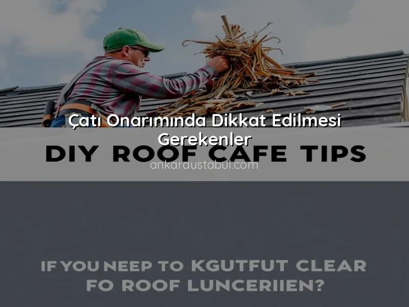 Çatı Bakımı: Uzun Ömürlü Bir Çatı İçin İpuçları