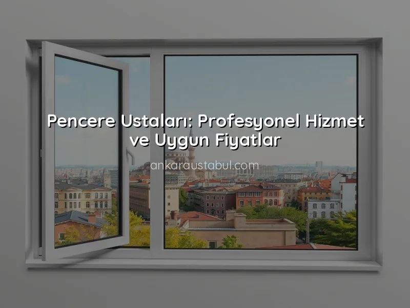 Ankara İçin En İyi Kapı ve Pencere Ustaları