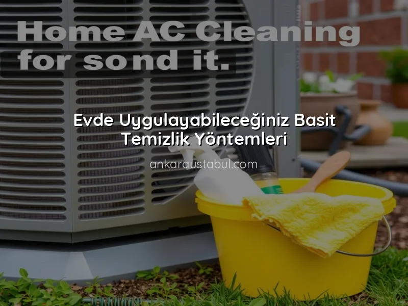 Klima Temizliği: Evde Uygulayabileceğiniz Basit Yöntemler