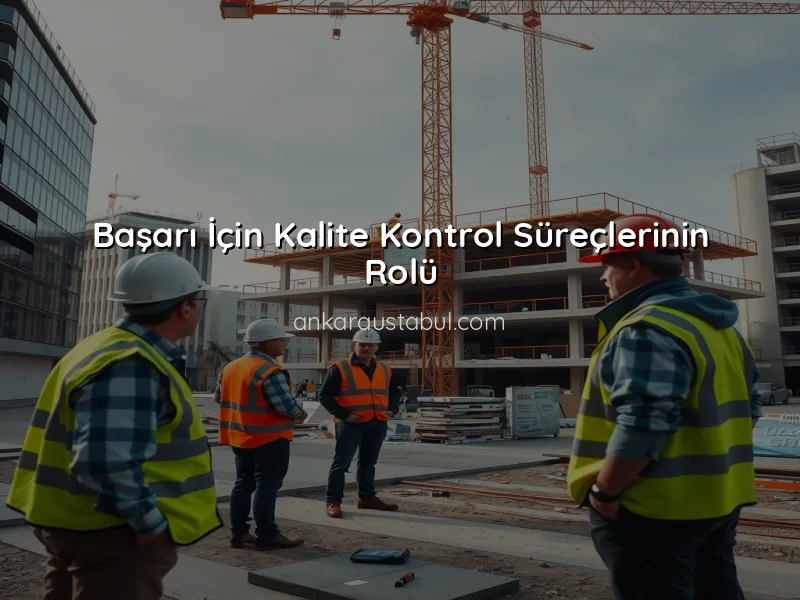 Anahtar Teslim Projelerde Kalite Kontrol Süreçleri
