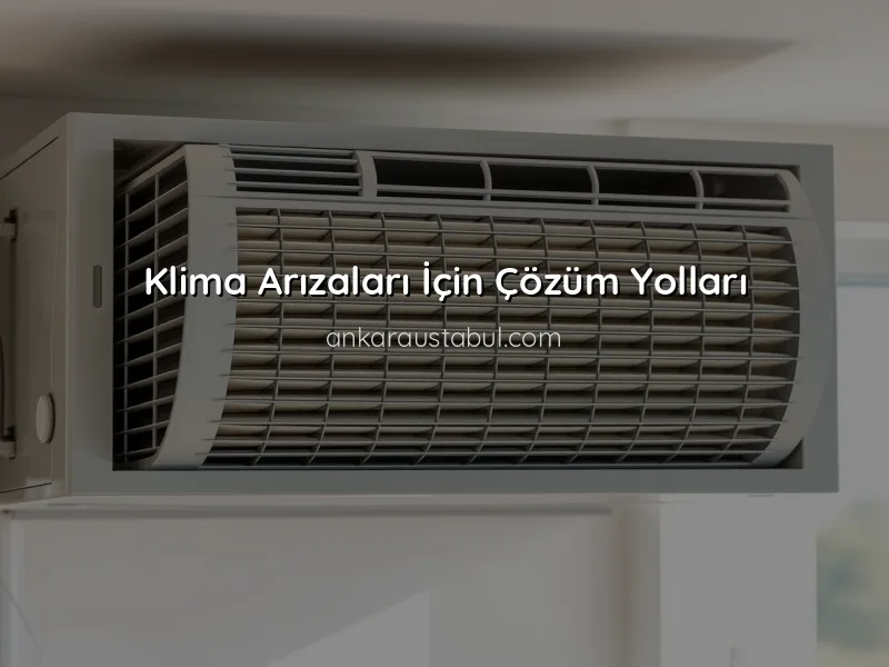 Klima Arızaları: Belirtileri ve Çözüm Yolları
