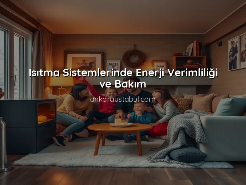 Isıtma Sistemleri Hakkında Bilmeniz Gerekenler