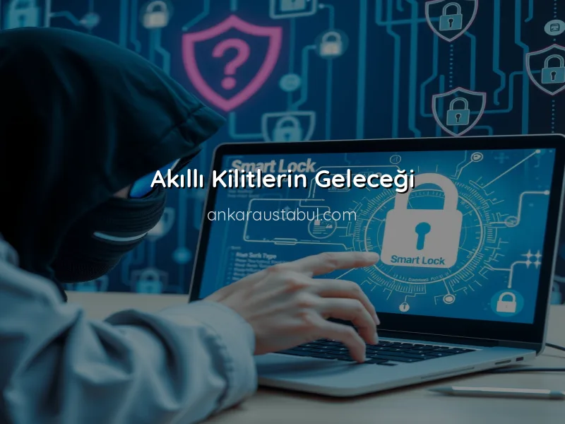 Akıllı Kilitlerin Avantajları ve Dezavantajları