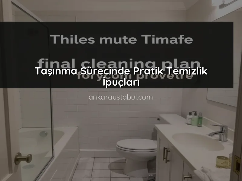 Taşınma Sürecinde Temizlik Planı Nasıl Oluşturulur?