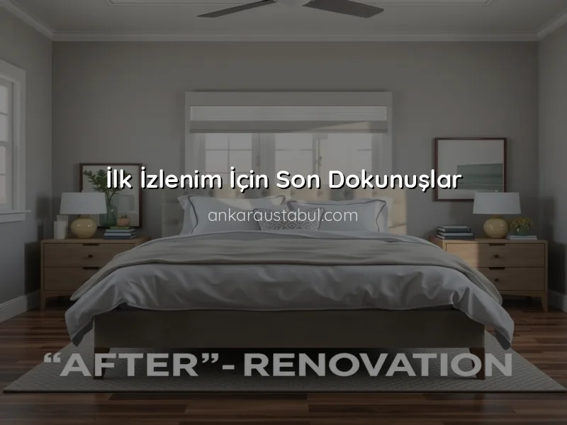 Tadilat Sonrası Temizlik ve Düzenleme: İlk İzlenim İçin Öneriler