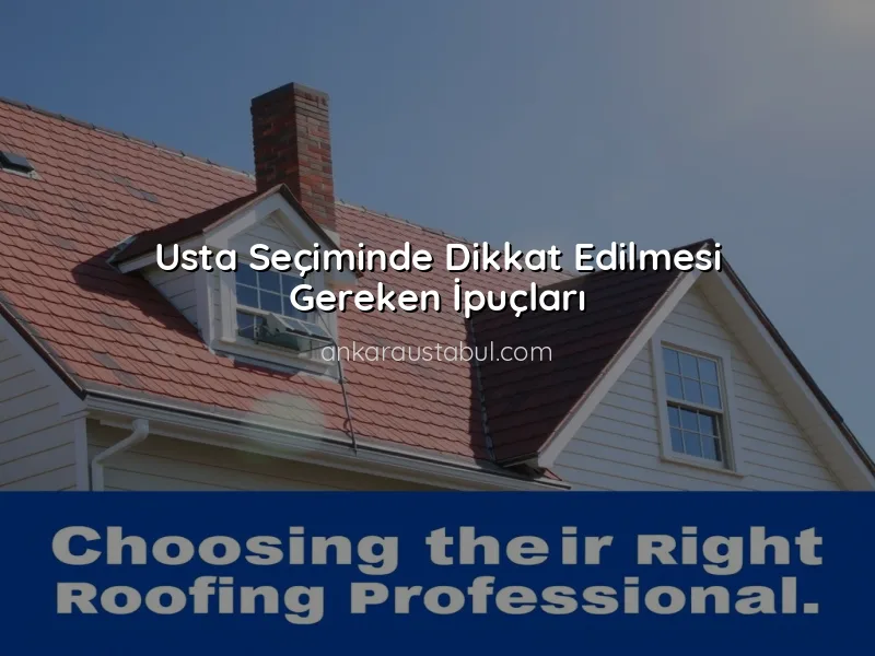 Çatı Onarımı İçin Usta Seçerken Nelere Dikkat Edilmeli?