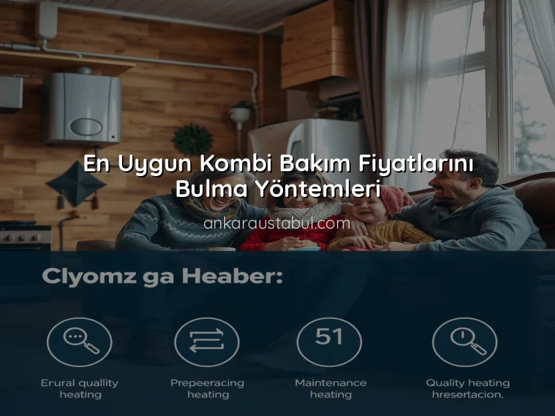 Ankara'da Kombi Bakım Fiyatları ve Kalite Karşılaştırması