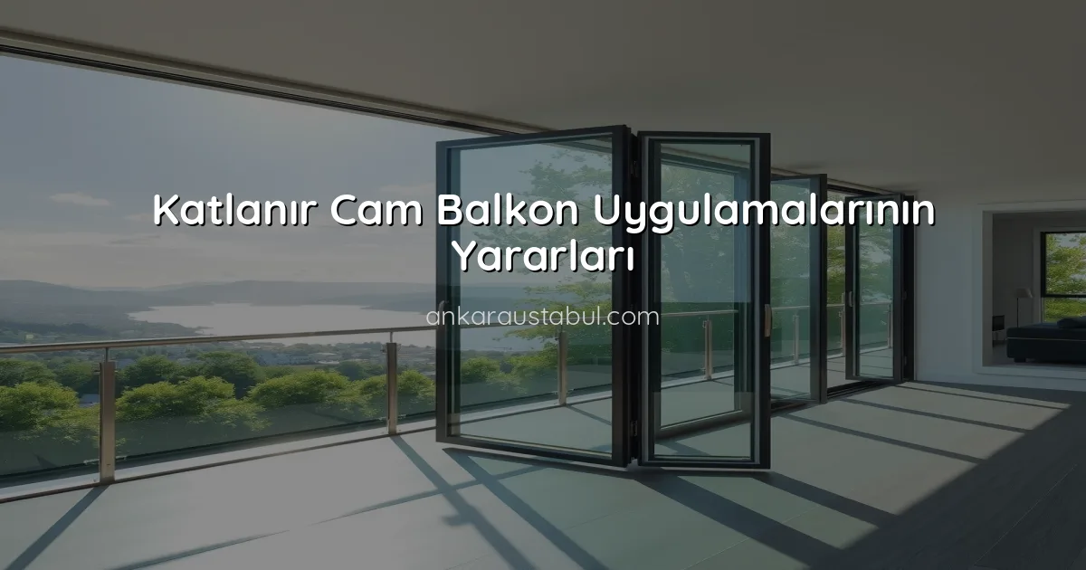 Katlanır Cam Balkon Uygulamalarının Yararları