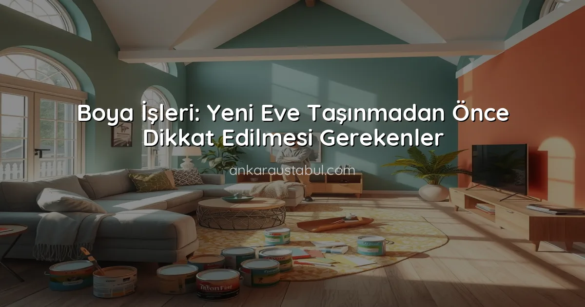 Boya İşleri: Yeni Eve Taşınmadan Önce Dikkat Edilmesi Gerekenler