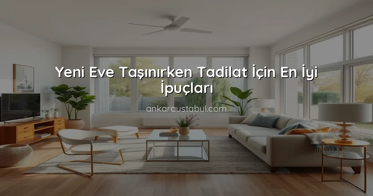 Yeni Eve Taşınırken Tadilat İçin En İyi İpuçları