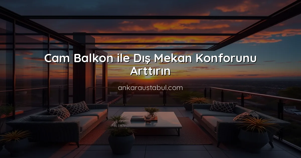 Cam Balkon ile Dış Mekan Konforunu Arttırın