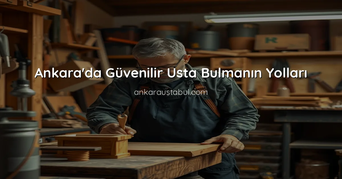 Ankara'da Güvenilir Usta Bulmanın Yolları