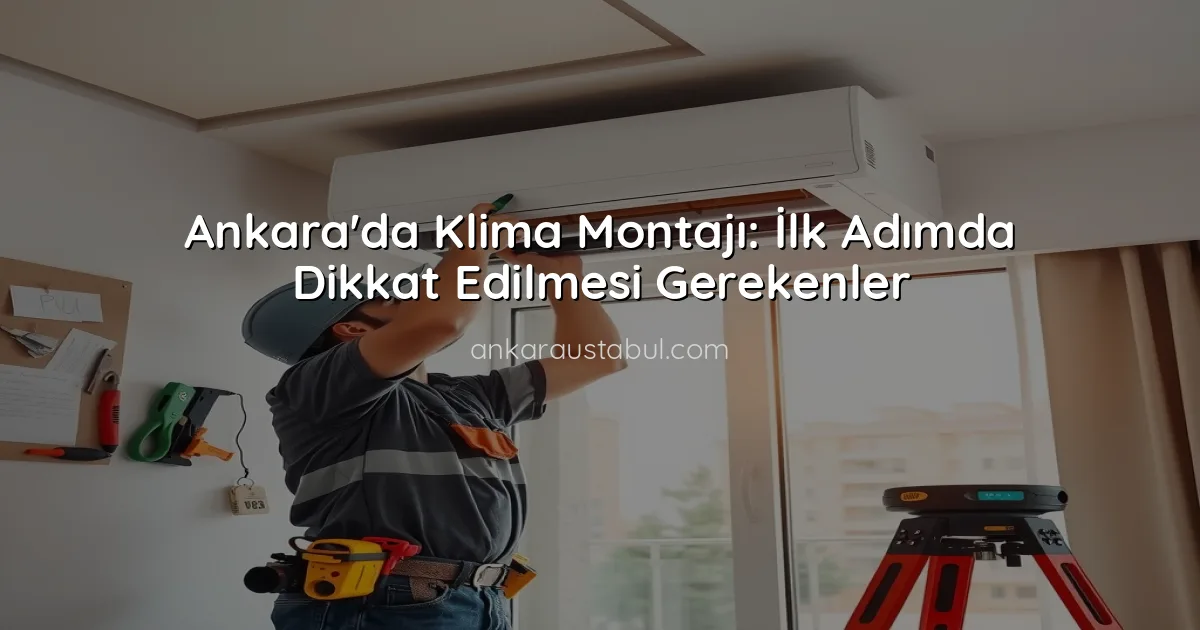 Ankara'da Klima Montajı: İlk Adımda Dikkat Edilmesi Gerekenler