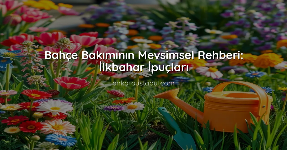 Bahçe Bakımının Mevsimsel Rehberi: İlkbahar İpuçları