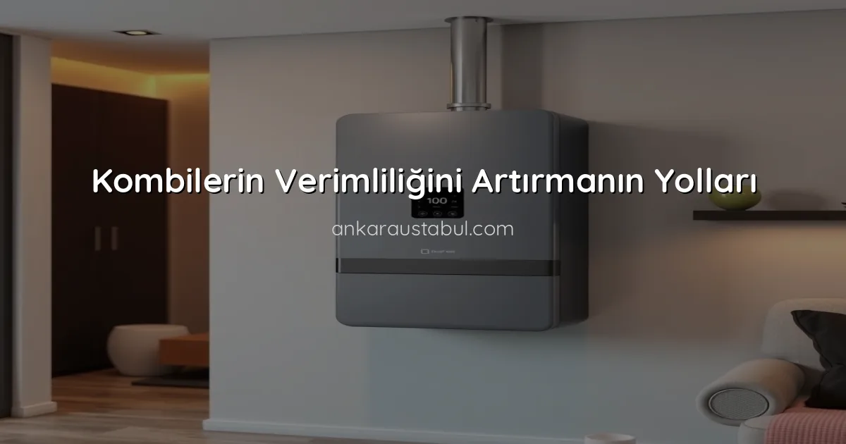Kombilerin Verimliliğini Artırmanın Yolları