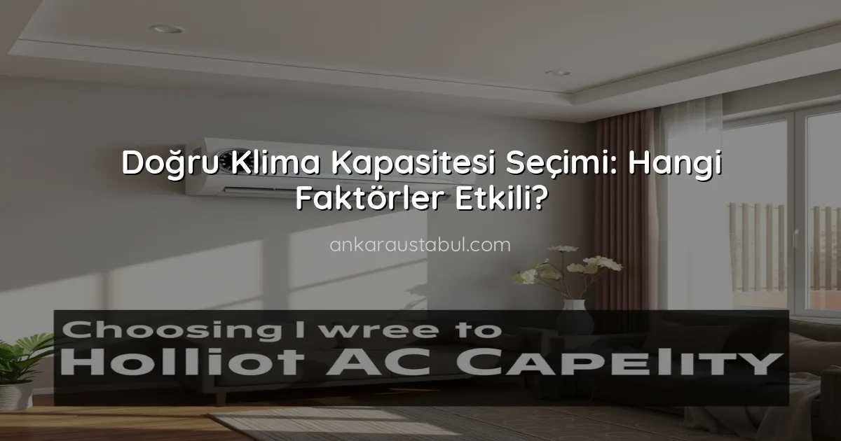 Doğru Klima Kapasitesi Seçimi: Hangi Faktörler Etkili?