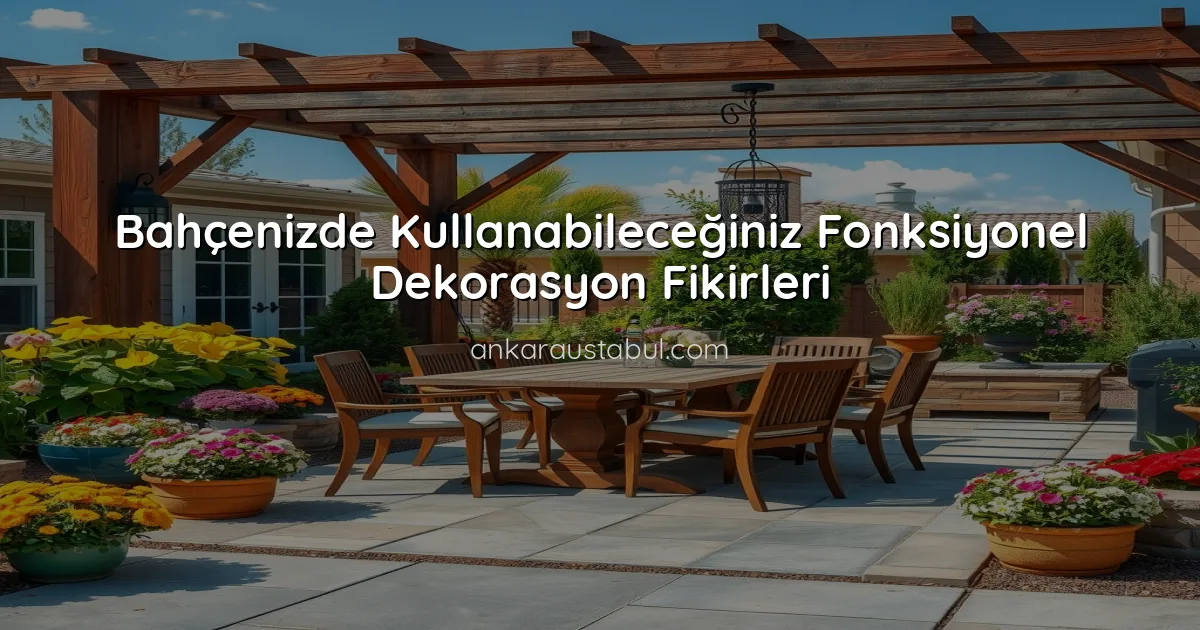Bahçenizde Kullanabileceğiniz Fonksiyonel Dekorasyon Fikirleri